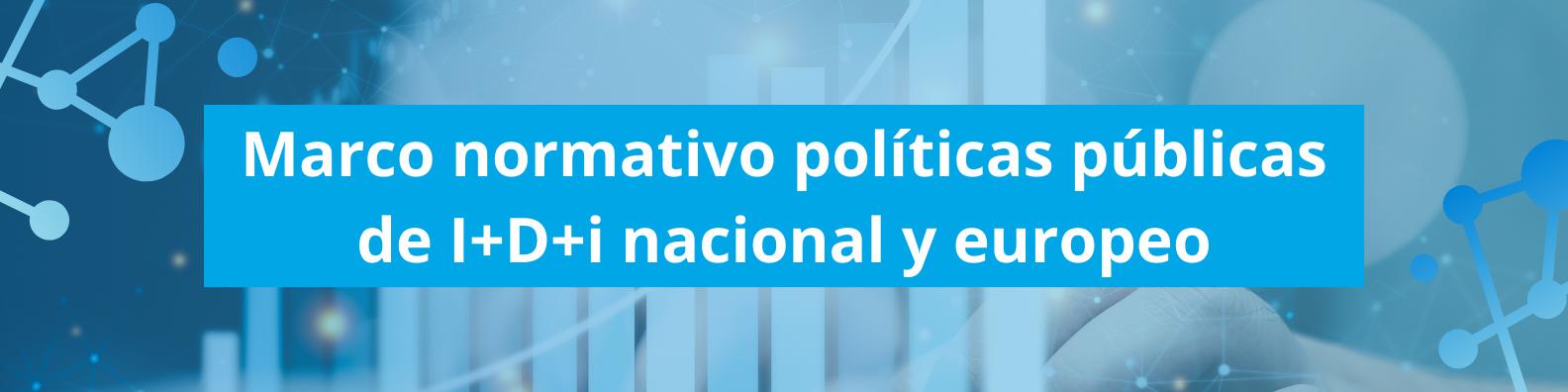 Marco normativo políticas públicas de I+D+i nacional y europeo